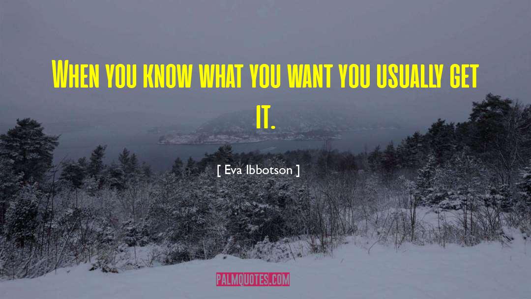 Eva Ibbotson Quotes: When you know what you