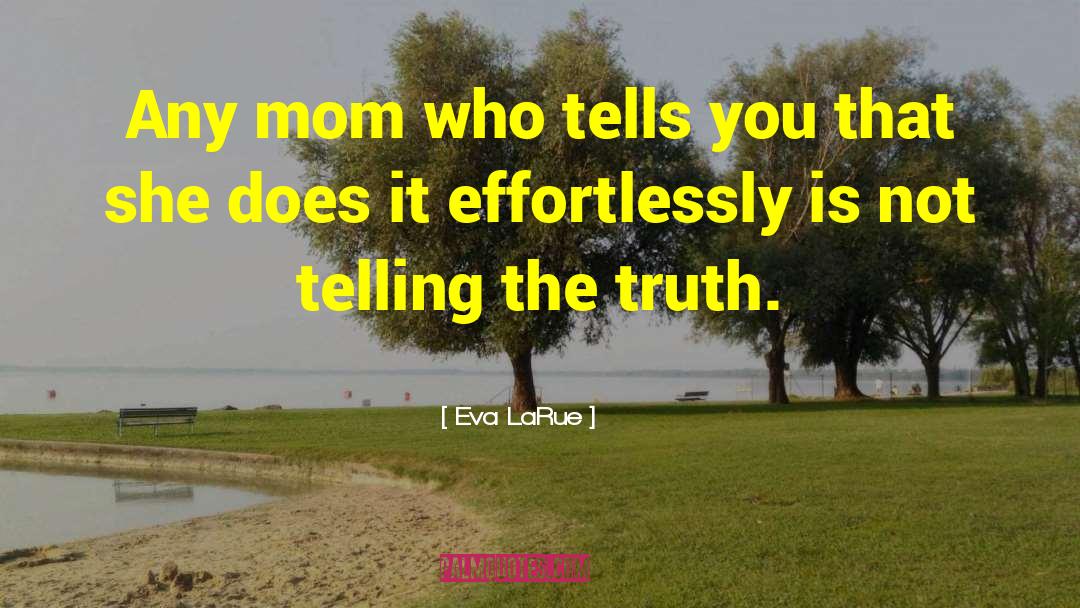 Eva LaRue Quotes: Any mom who tells you