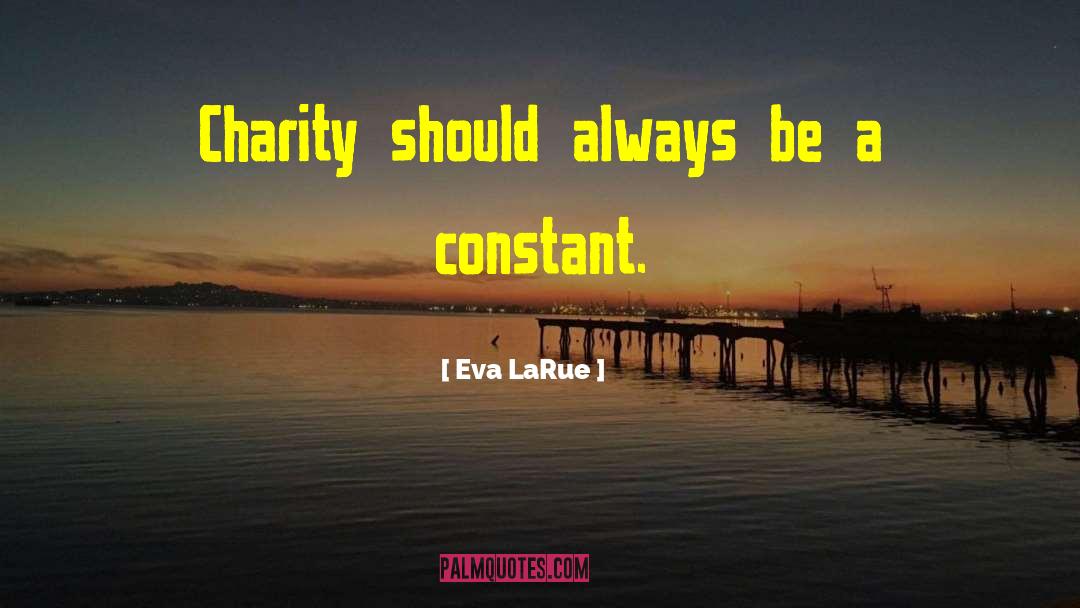 Eva LaRue Quotes: Charity should always be a