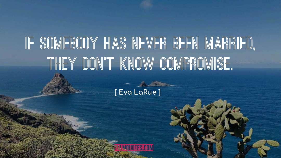 Eva LaRue Quotes: If somebody has never been