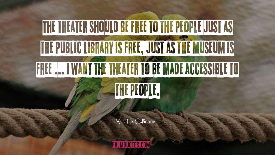 Eva Le Gallienne Quotes: The theater should be free