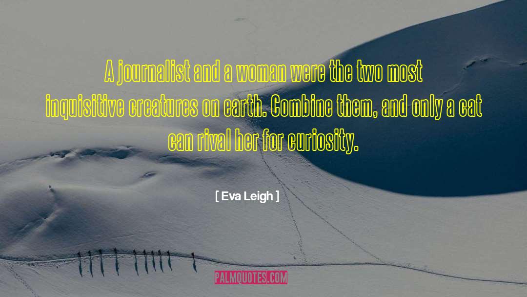 Eva Leigh Quotes: A journalist and a woman