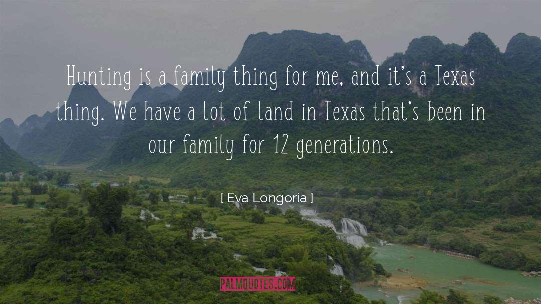 Eva Longoria Quotes: Hunting is a family thing