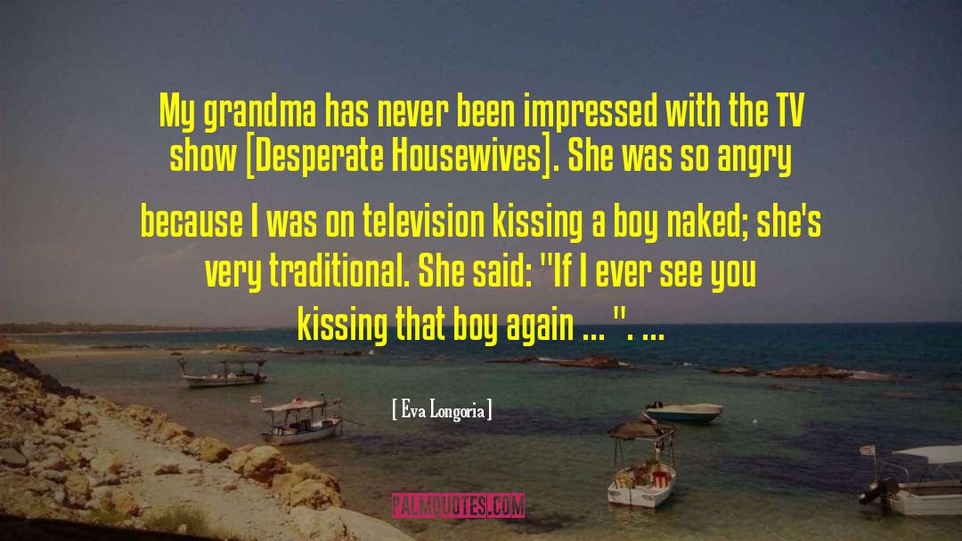 Eva Longoria Quotes: My grandma has never been