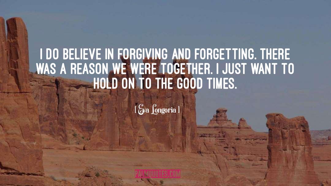 Eva Longoria Quotes: I do believe in forgiving