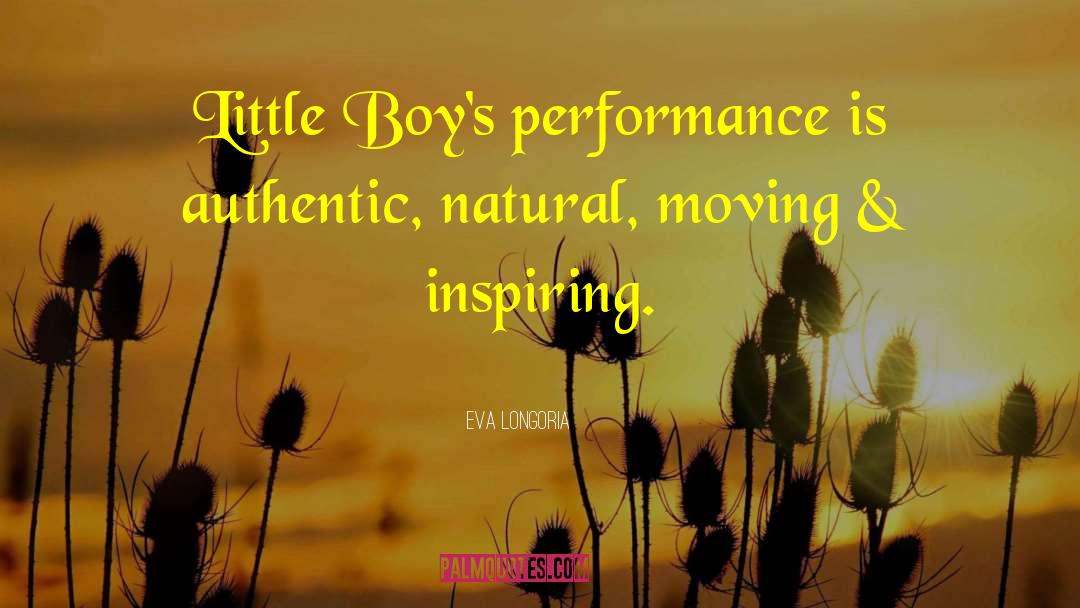 Eva Longoria Quotes: Little Boy's performance is authentic,