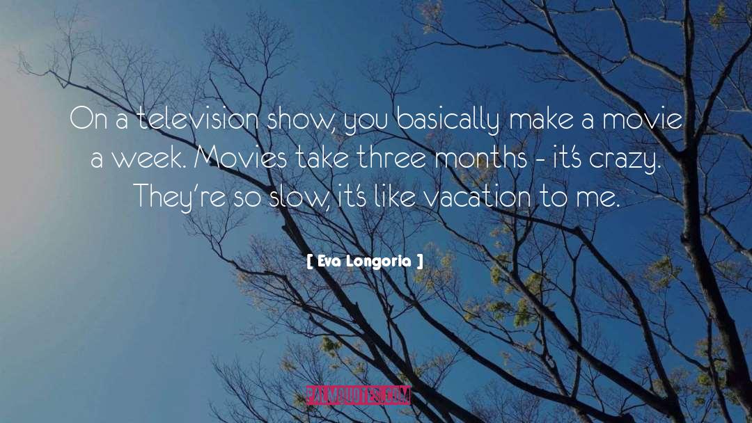 Eva Longoria Quotes: On a television show, you