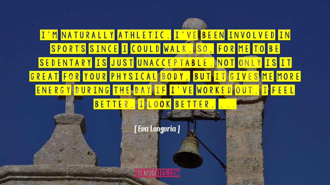 Eva Longoria Quotes: I'm naturally athletic. I've been