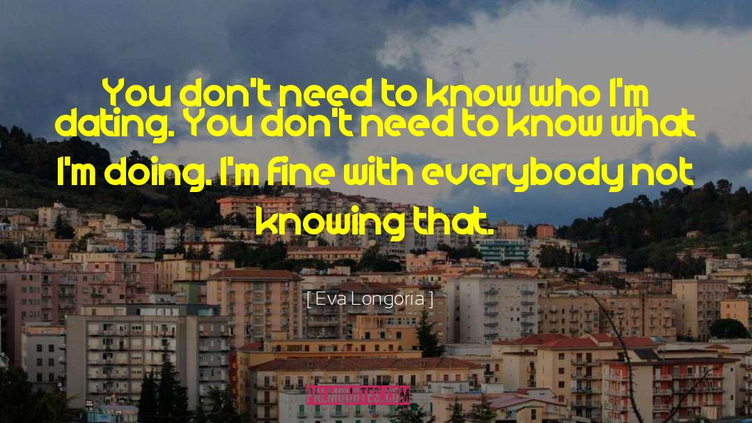Eva Longoria Quotes: You don't need to know