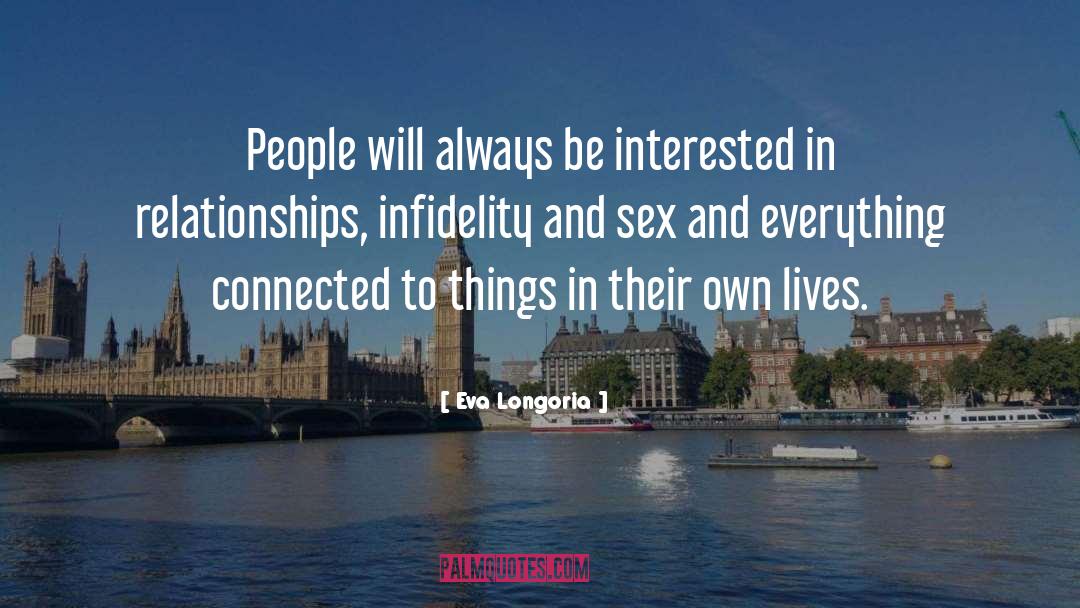 Eva Longoria Quotes: People will always be interested