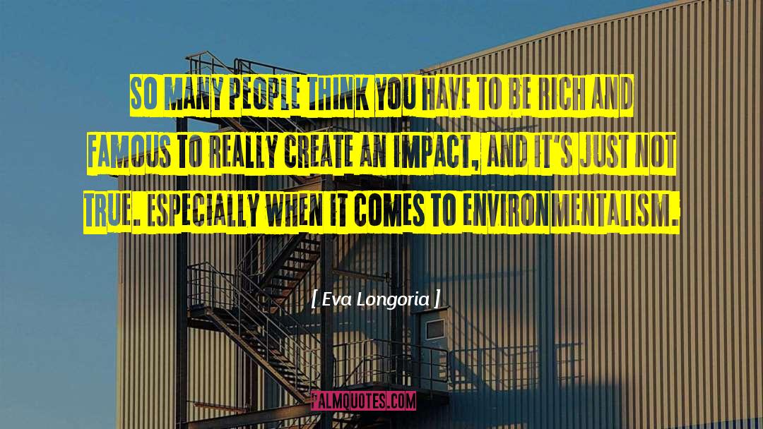 Eva Longoria Quotes: So many people think you