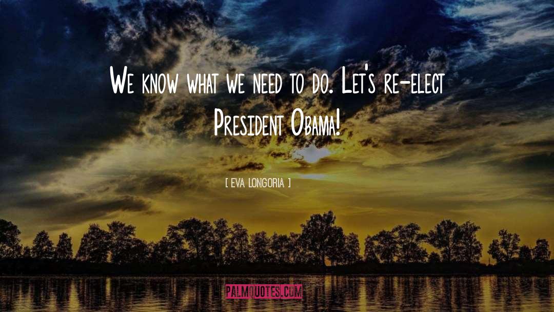 Eva Longoria Quotes: We know what we need