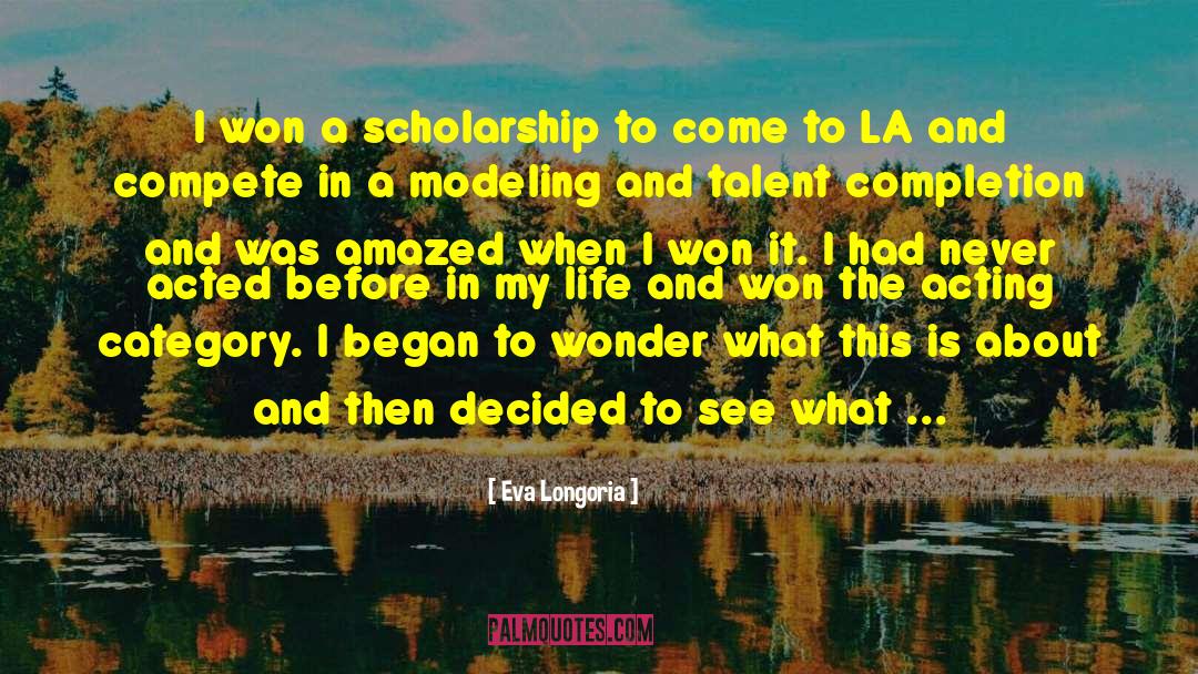 Eva Longoria Quotes: I won a scholarship to