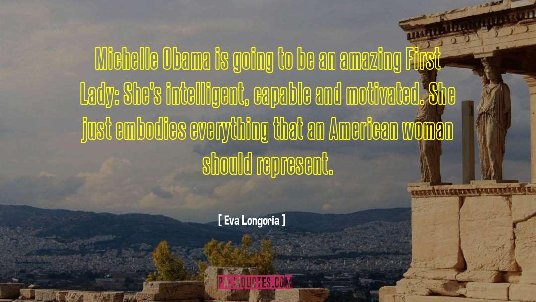 Eva Longoria Quotes: Michelle Obama is going to