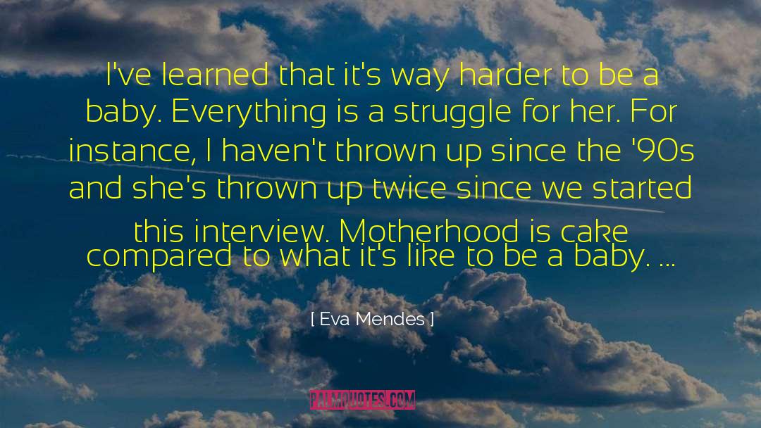 Eva Mendes Quotes: I've learned that it's way