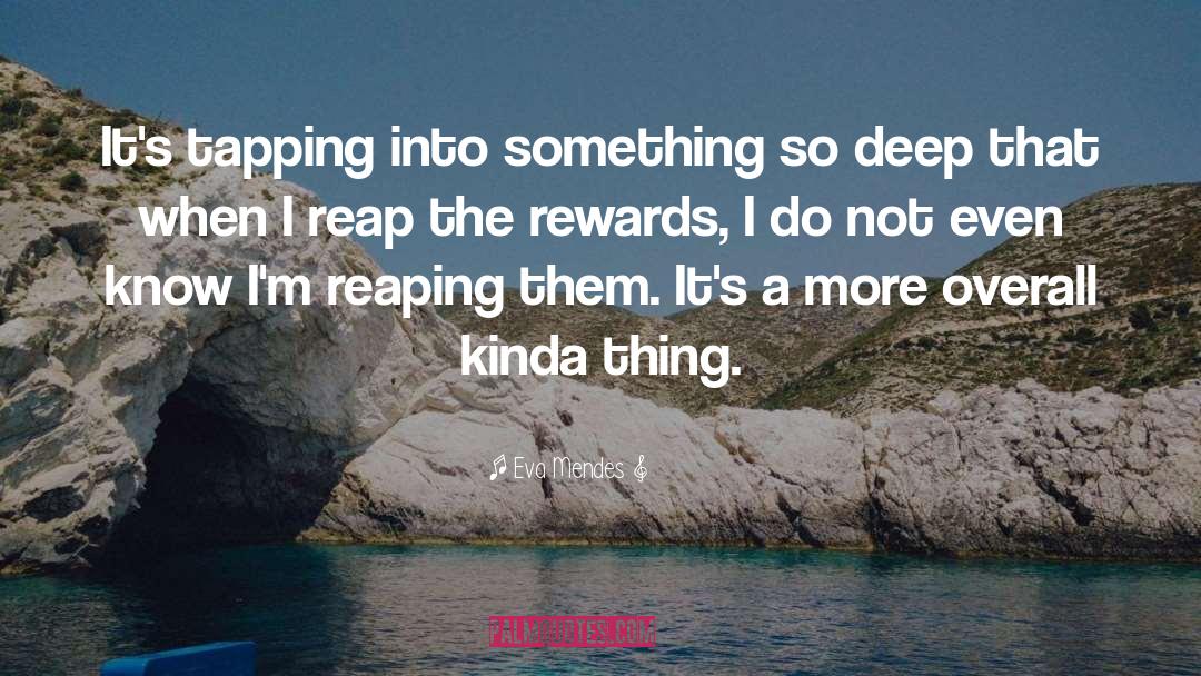 Eva Mendes Quotes: It's tapping into something so