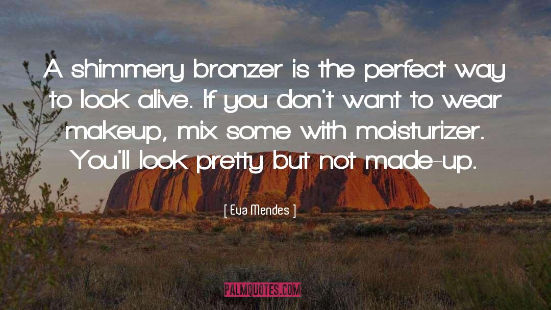 Eva Mendes Quotes: A shimmery bronzer is the