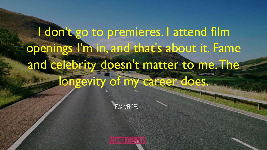 Eva Mendes Quotes: I don't go to premieres.