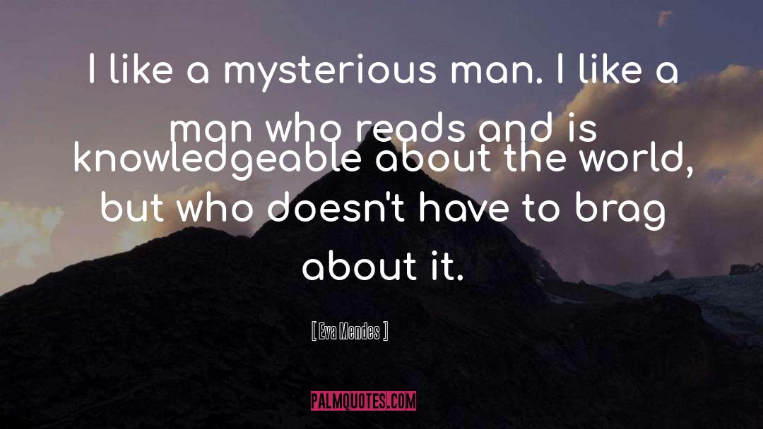 Eva Mendes Quotes: I like a mysterious man.