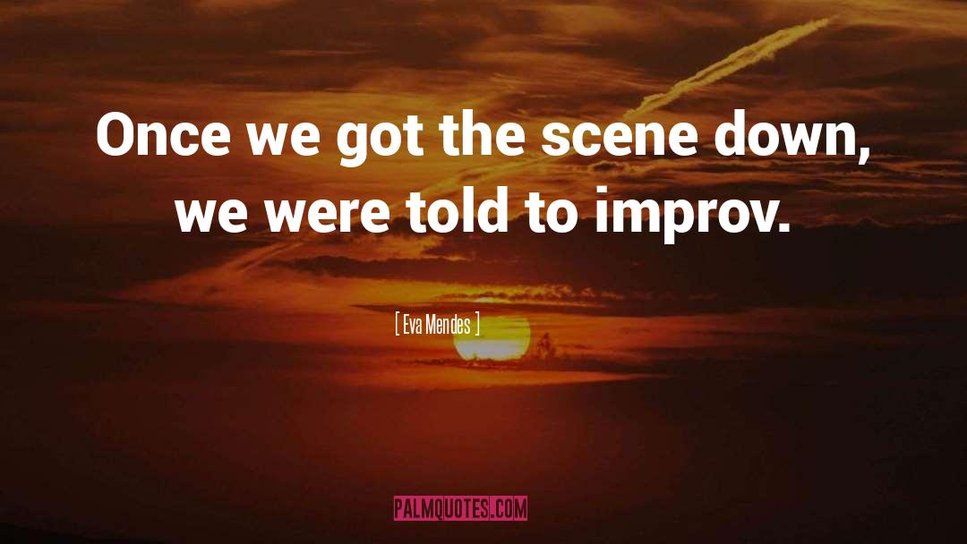 Eva Mendes Quotes: Once we got the scene