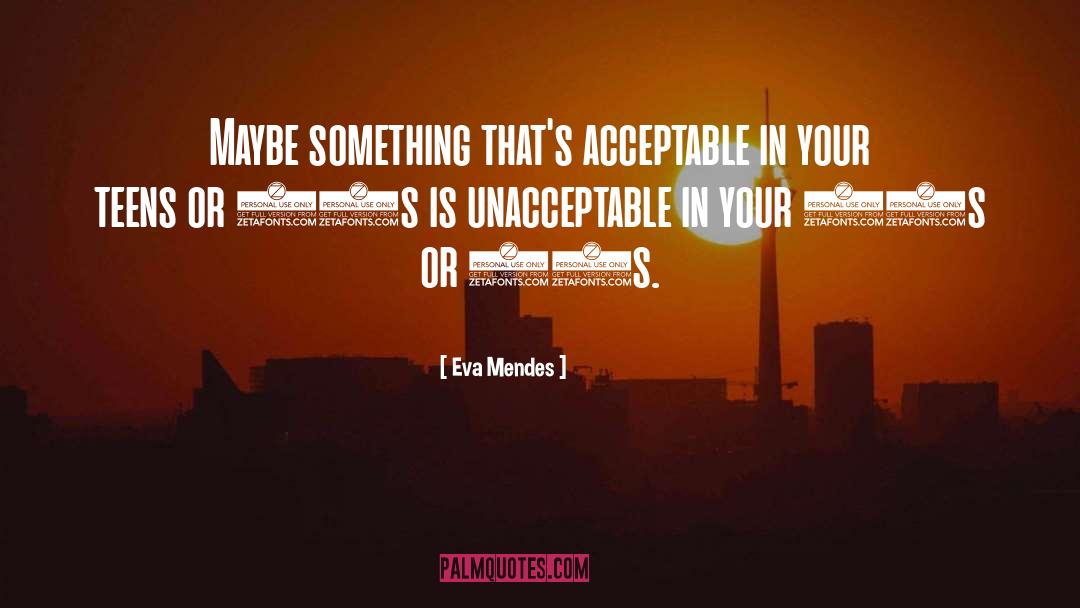 Eva Mendes Quotes: Maybe something that's acceptable in