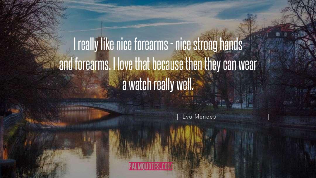 Eva Mendes Quotes: I really like nice forearms