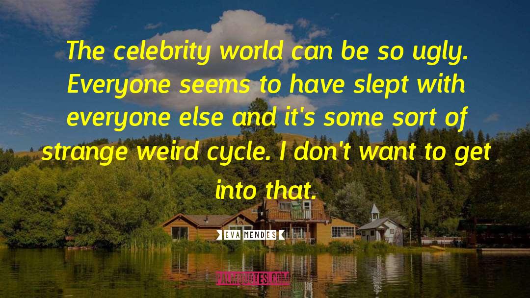 Eva Mendes Quotes: The celebrity world can be