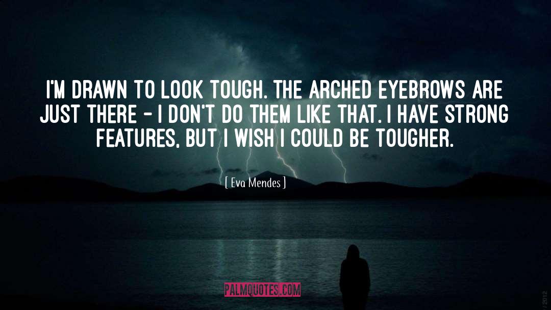 Eva Mendes Quotes: I'm drawn to look tough.