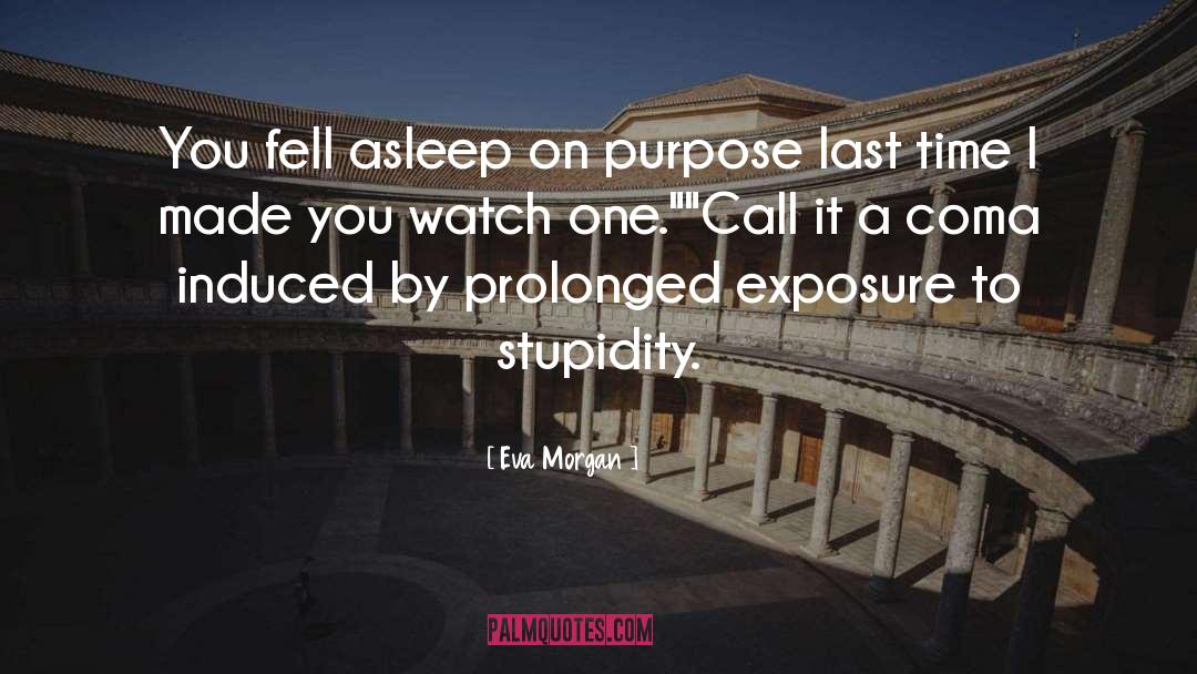 Eva Morgan Quotes: You fell asleep on purpose