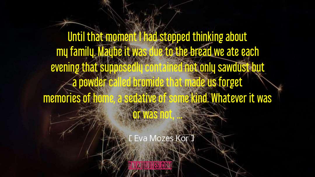 Eva Mozes Kor Quotes: Until that moment I had