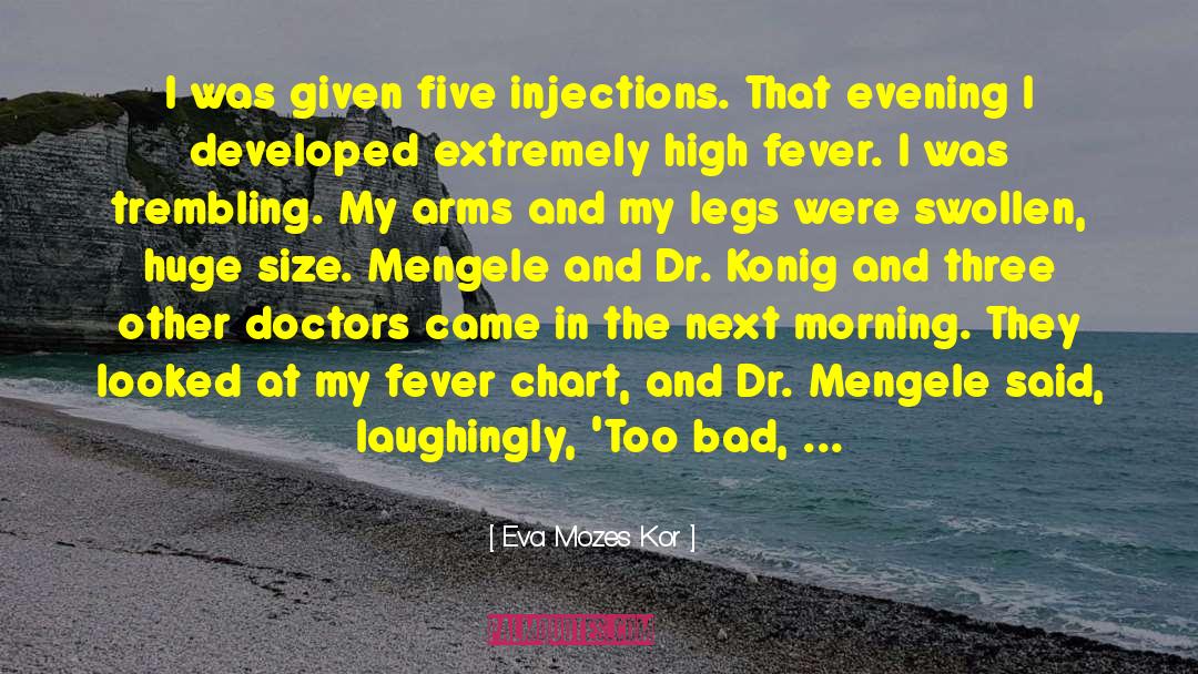 Eva Mozes Kor Quotes: I was given five injections.