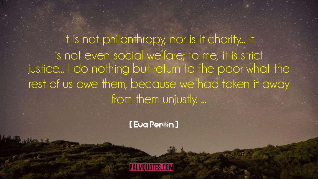 Eva Perón Quotes: It is not philanthropy, nor