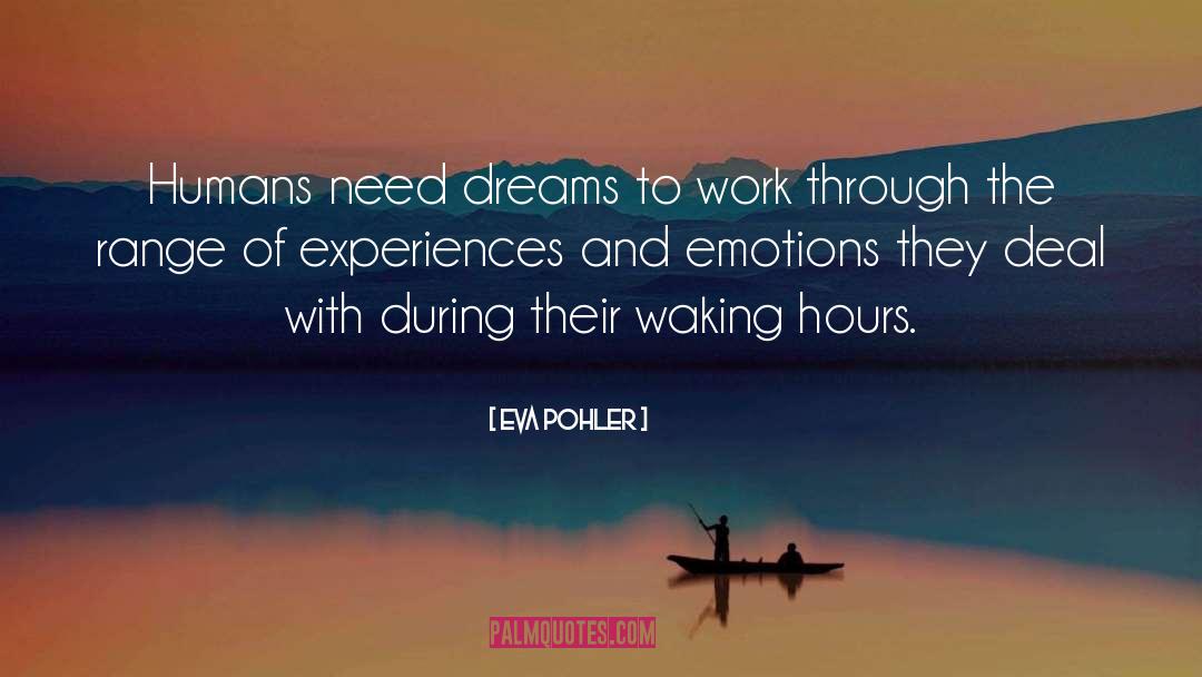 Eva Pohler Quotes: Humans need dreams to work