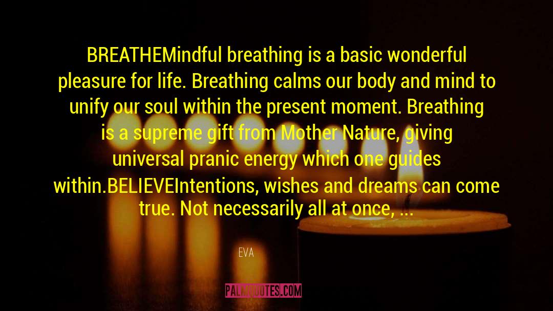 Eva Quotes: BREATHE<br />Mindful breathing is a