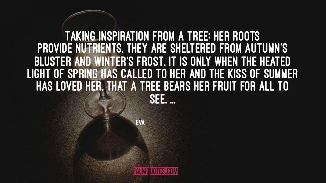 Eva Quotes: Taking inspiration from a tree: