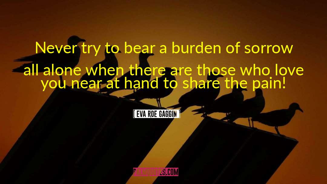 Eva Roe Gaggin Quotes: Never try to bear a