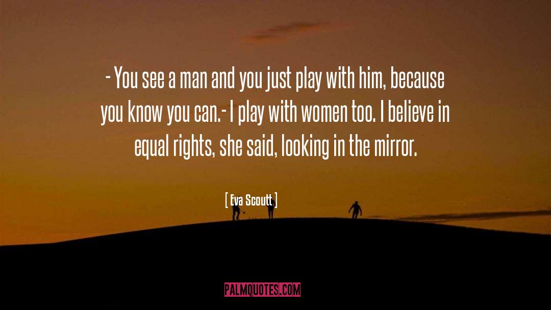 Eva Scoutt Quotes: - You see a man