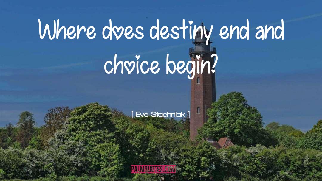 Eva Stachniak Quotes: Where does destiny end and