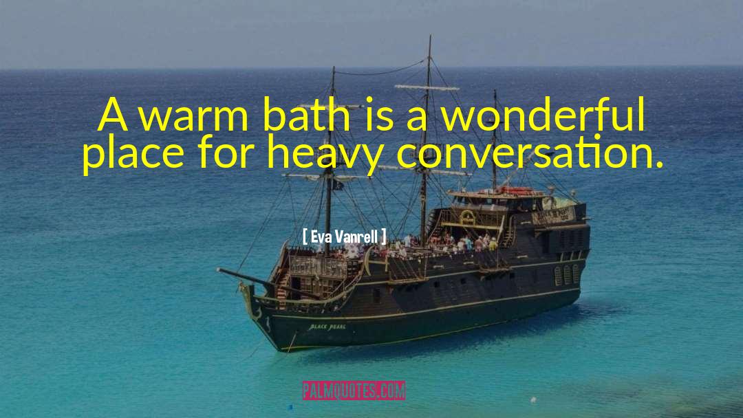 Eva Vanrell Quotes: A warm bath is a