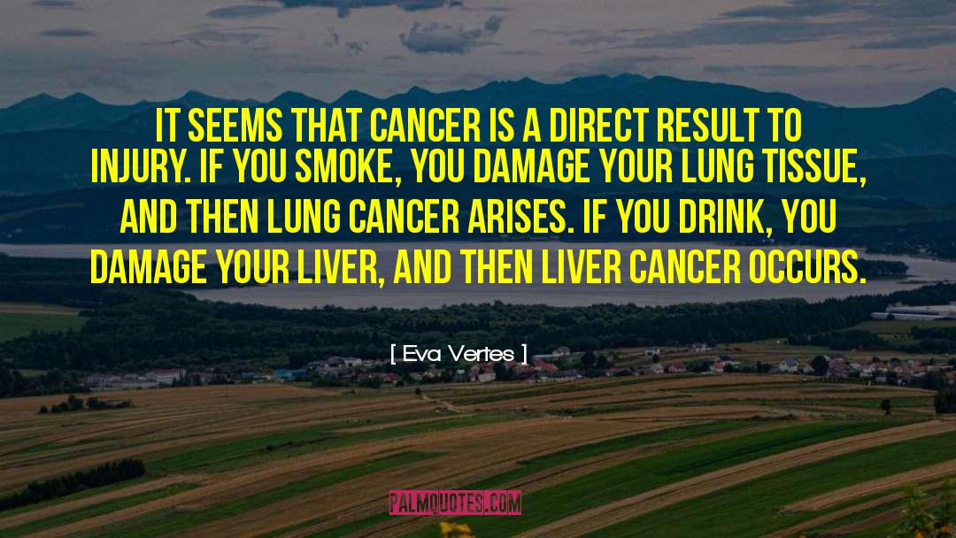Eva Vertes Quotes: It seems that cancer is