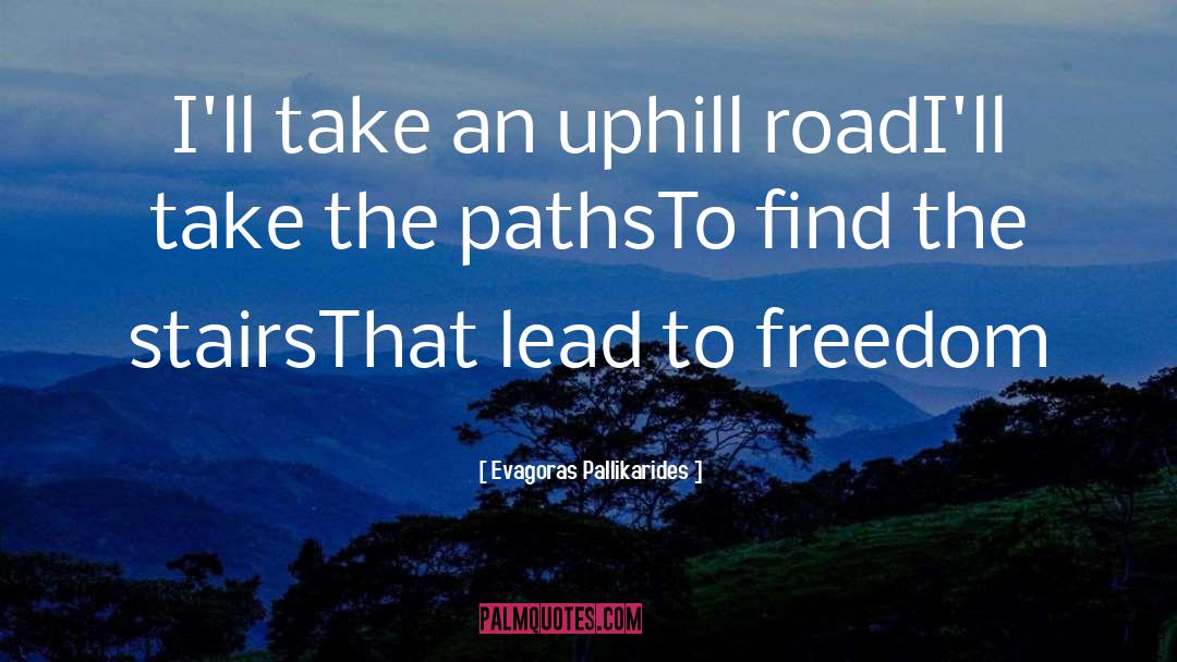 Evagoras Pallikarides Quotes: I'll take an uphill road<br
