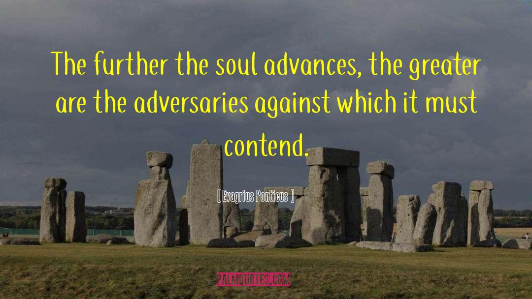 Evagrius Ponticus Quotes: The further the soul advances,