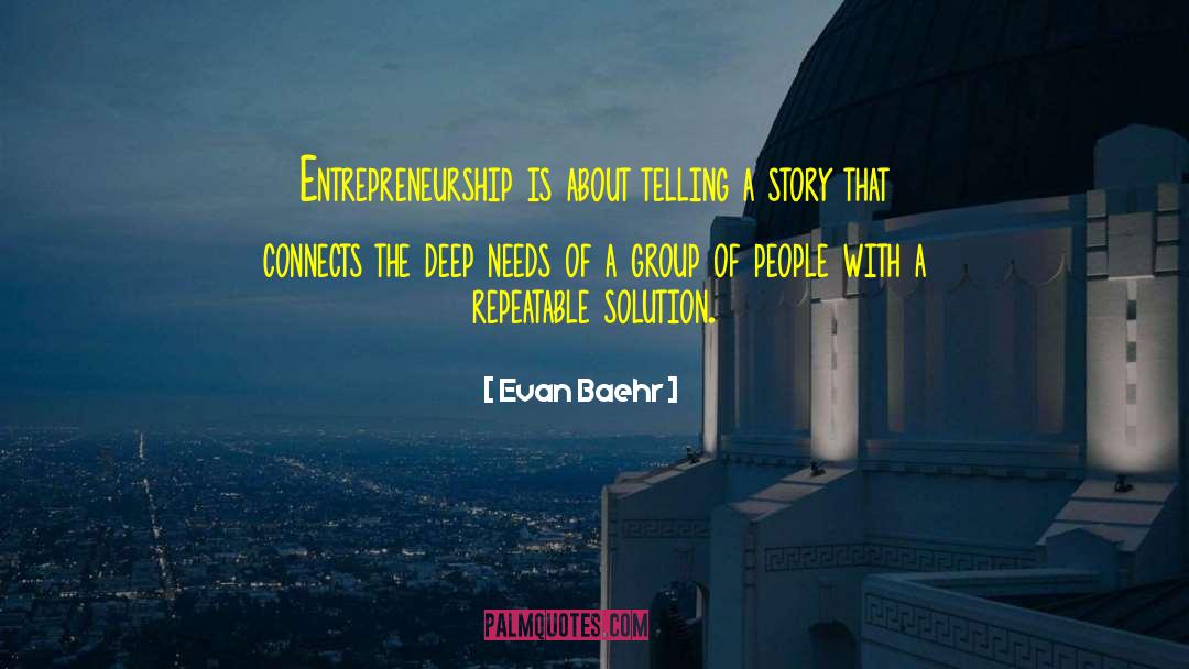 Evan Baehr Quotes: Entrepreneurship is about telling a