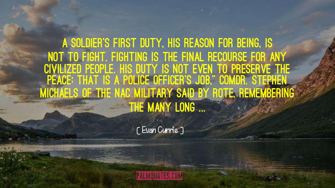 Evan Currie Quotes: A soldier's first duty, his