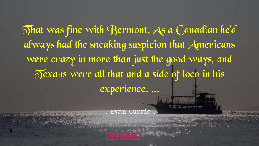 Evan Currie Quotes: That was fine with Bermont.