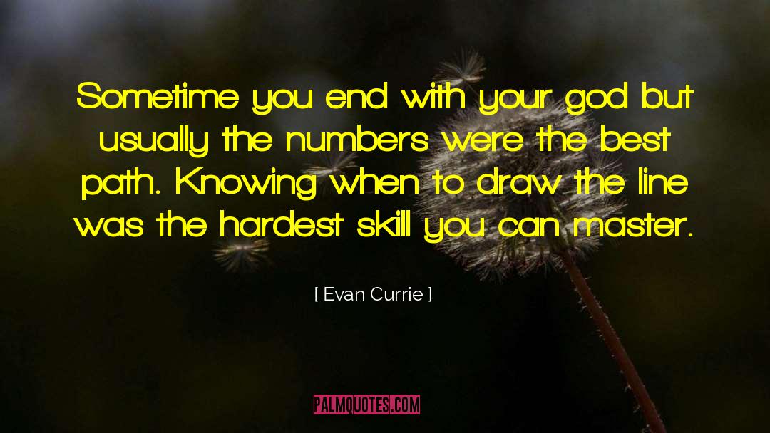 Evan Currie Quotes: Sometime you end with your