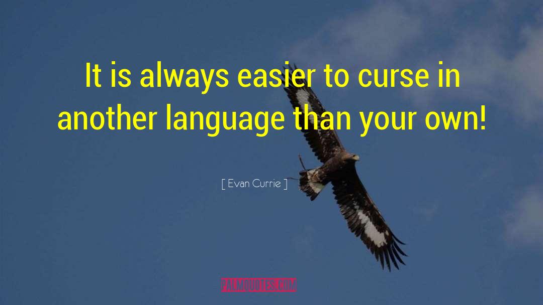 Evan Currie Quotes: It is always easier to