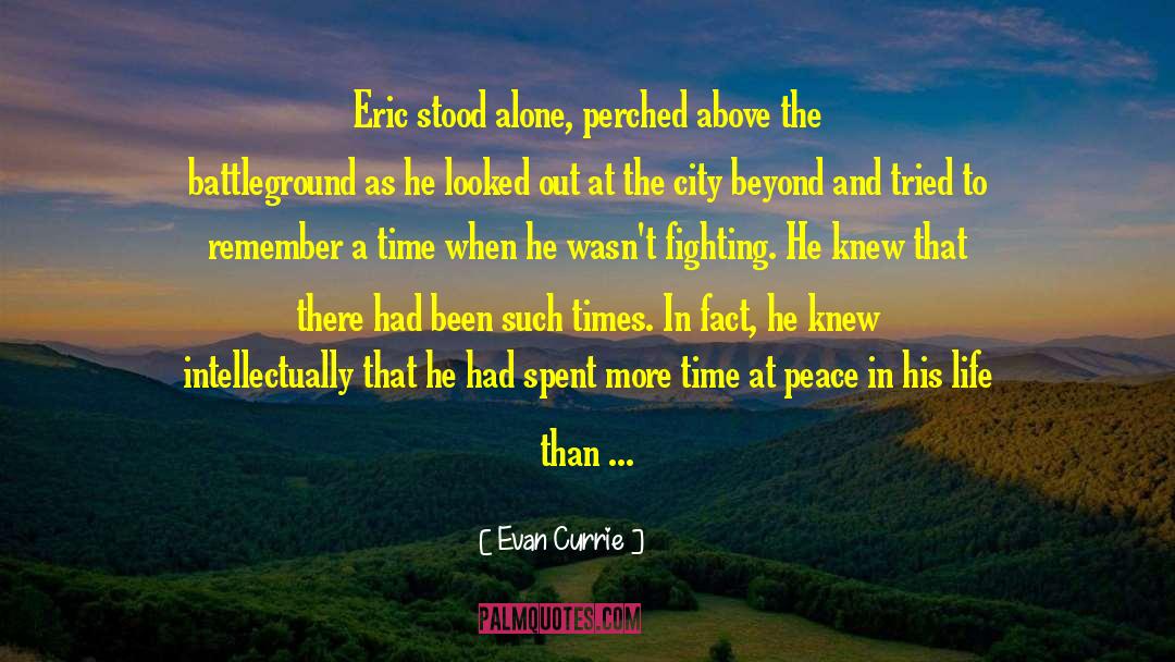 Evan Currie Quotes: Eric stood alone, perched above