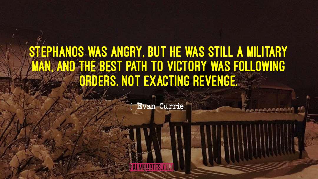 Evan Currie Quotes: Stephanos was angry, but he