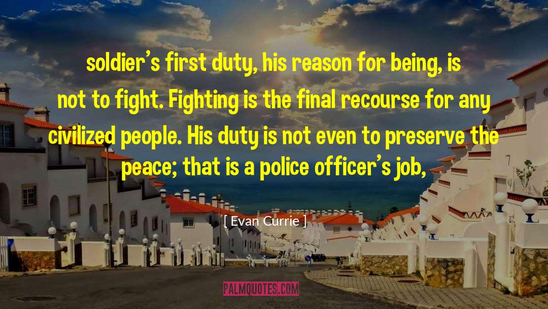 Evan Currie Quotes: soldier's first duty, his reason